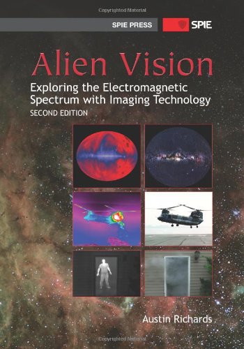 Alien Vision: Exploring the Electromagnetic Spectrum With Imaging Technology (Press Monographs)