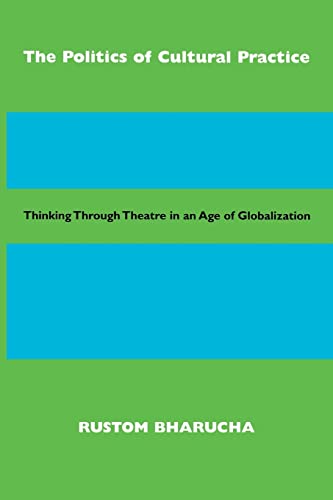 The Politics of Cultural Practice: Thinking through Theatre in an Age of Globalization - Click to Buy