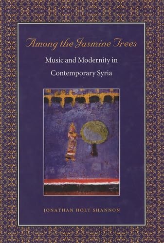 Among the Jasmine Trees: Music and Modernity in Contemporary Syria - Click to Buy
