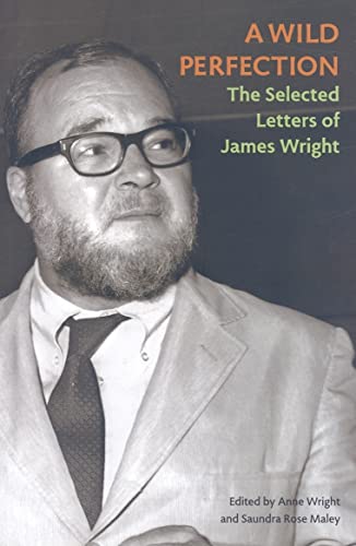 A Wild Perfection: The Selected Letters of James Wright - Click to Buy