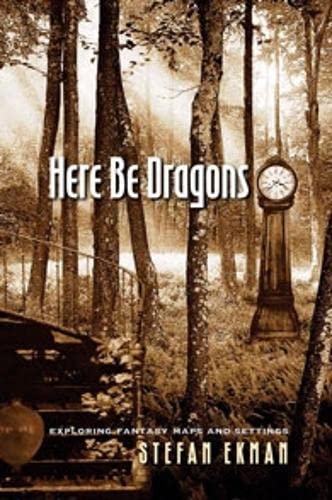 Here Be Dragons: Exploring Fantasy Maps and Settings - Click to Buy