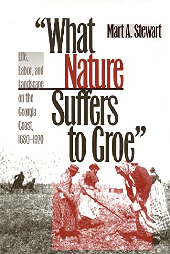 What Nature Suffers to Groe: Life, Labor, and Landscape on the Georgia Coast, 1680-1920 (Wormsloe Foundation Publications) - Click to Buy