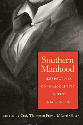 Southern Manhood: Perspectives on Masculinity in the Old South - Click to Buy