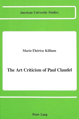 The Art Criticism of Paul Claudel: 11 (American University Studies, Series 20: Fine Arts) - Click to Buy
