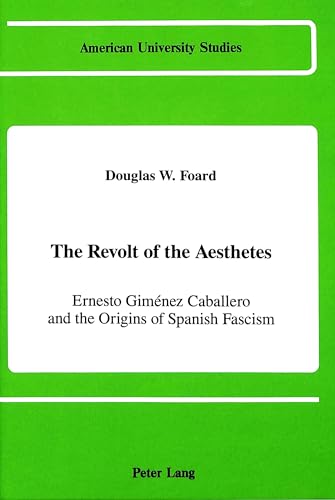 The Revolt of the Aesthetes: Ernesto Gimenez Caballero and the Origins of Spanish Fascism - Click to Buy