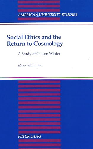 Social Ethics and the Return to Cosmology: A Study of Gibson Winter (American University Studies / Series 7: Theology and Religion, Band 131) - Click to Buy