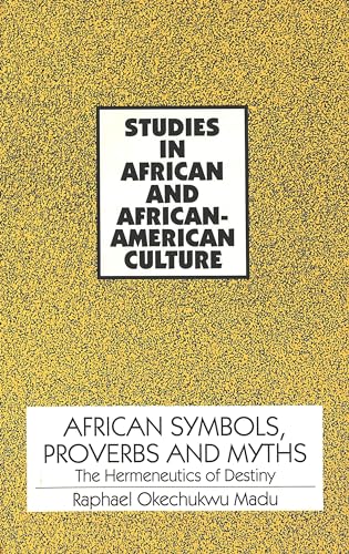 African Symbols, Proverbs and Myths: The Hermeneutics of Destiny: 3 (Studies in African and Afro-American Culture) - Click to Buy