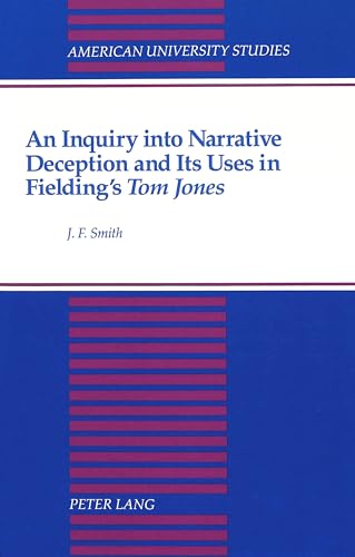 An Inquiry into Narrative Deception and Its Uses in Fielding's «Tom Jones» (American University Studies) - Click to Buy