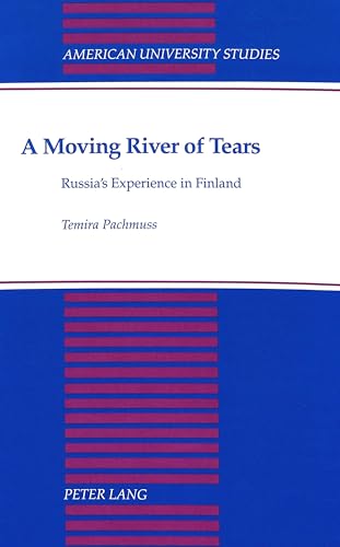 A Moving River of Tears: Russia's Experience in Finland (American University Studies: Series 12: Slavic Languages and Literature, Band 15) - Click to Buy