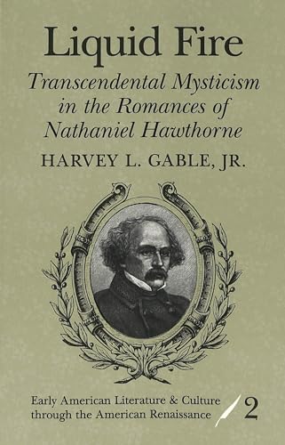 Liquid Fire: Transcendental Mysticism in the Romances of Nathaniel Hawthorne: 2 (Early American Literature and Culture Through the American Renaissance) - Click to Buy