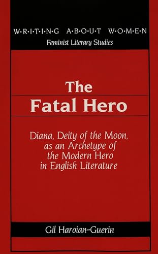 The Fatal Hero: Diana, Deity of the Moon, as an Archetype of the Modern Hero in English Literature - Click to Buy