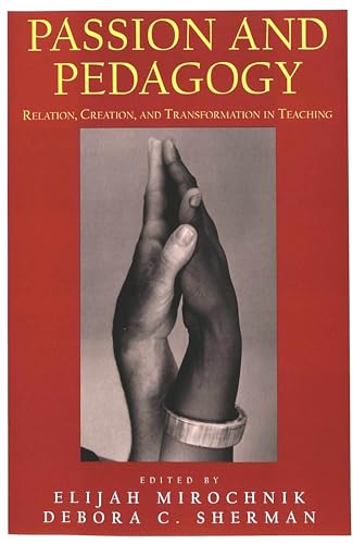 Passion and Pedagogy: Relation, Creation, and Transformation in Teaching (Lesley University Series in Arts and Education)