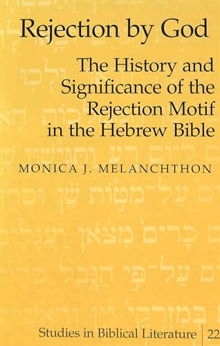 Rejection by God: The History and Significance of the Rejection Motif in the Hebrew Bible (Studies in Biblical Literature, Band 22) - Click to Buy