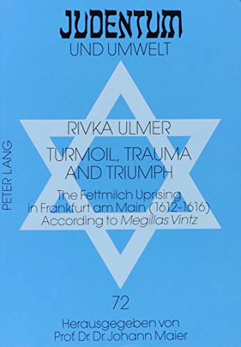 Turmoil, Trauma, and Triumph: The Fettmilch Uprising in Frankfurt Am Main (1612-1616) According to Megillas Vintz: A Critical Edition of the Yiddish ... Text Including an English Translation (Aris) - Click to Buy