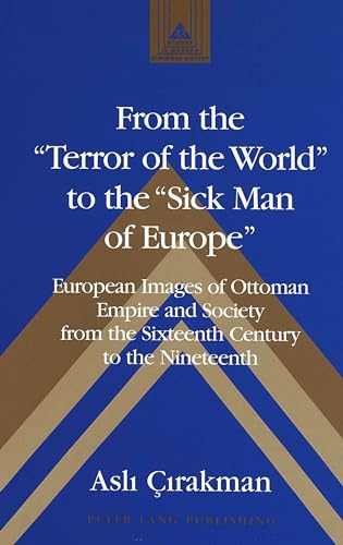 From the «Terror of the World» to the «Sick Man of Europe»: European Images of Ottoman Empire and Society from the Sixteenth Century to the Nineteenth (Studies in Modern European History) - Click to Buy