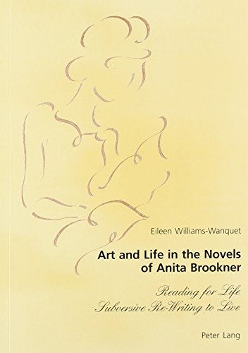 Art and Life in the Novels of Anita Brookner: Reading for Life, Subversive Re-Writing to Live - Click to Buy