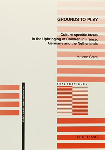 Grounds to Play: Culture-Specific Ideals in the Upbringing of Children in France, Germany and the Netherlands (Explorationen) - Click to Buy