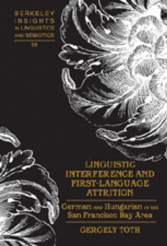 Linguistic Interference and First-Language Attrition: German and Hungarian in the San Francisco Bay Area (Berkeley Insights in Linguistics and Semiotics) - Click to Buy