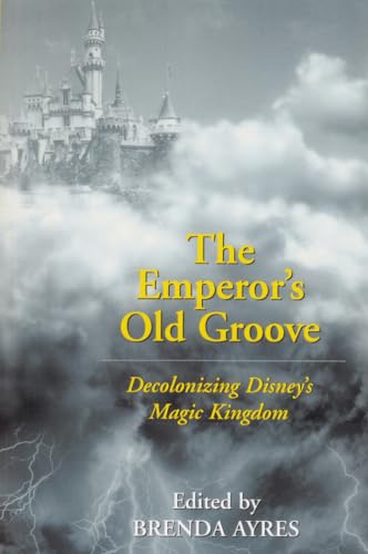 The Emperor’s Old Groove: Decolonizing Disney's Magic Kingdom - Click to Buy