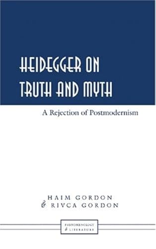 Heidegger on Truth and Myth: A Rejection of Postmodernism