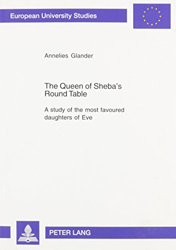 The Queen of Sheba's Round Table: A Study of the Most Favoured Daughters of Eve - Click to Buy