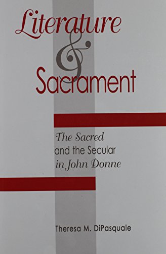 Literature and Sacrament : The Sacred and the Secular in John Donne (Medieval and Renaissance Literary Studies) (Medieval & Renaissance Literary Studies)