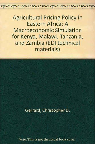 Agricultural Pricing Policy in Eastern Africa : A Macroeconomic Simulation for Kenya, Malawi, Tanzania, and Zambia (Edi Technical Materials) - Click to Buy