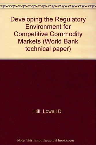 Developing the Regulatory Environment for Competitive Commodity Markets: 266 (World Bank technical paper) - Click to Buy