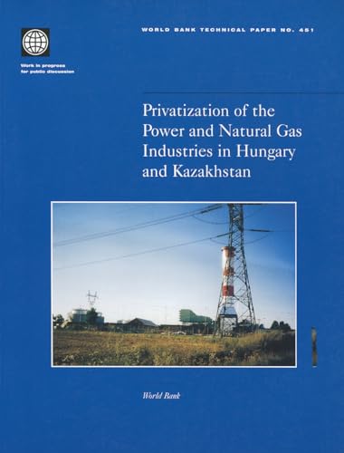 Privatization of the Power and Natural Gas Industries in Hungary and Kazakhstan (451) (World Bank Technical Papers) - Click to Buy