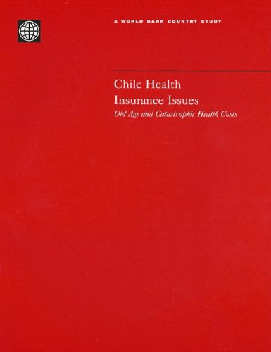 Chile Health Insurance Issues: Old Age and Catastrophic Health Costs (World Bank Country Study)