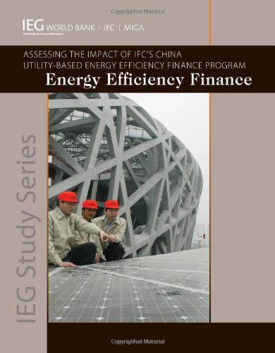 Energy Efficiency Finance: Assessing the Impact of IFC's China Utility-Based Energy Efficiency Finane Program (Independent Evaluation Group Studies) - Click to Buy
