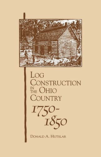 Log Construction: In The Ohio Country, 1750-1850 - Click to Buy
