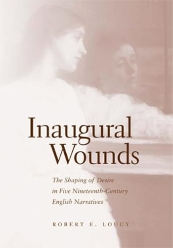 Inaugural Wounds: The Shaping of Desire in Five Nineteenth-Century English Narratives - Click to Buy