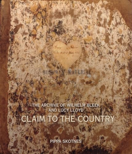 Claim to the Country: The Archive of Wilhelm Bleek and Lucy Lloyd - Click to Buy