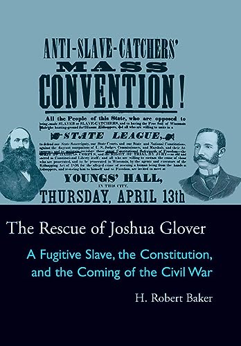 The Rescue of Joshua Glover: A Fugitive Slave, the Constitution, and the Coming of the Civil War - Click to Buy
