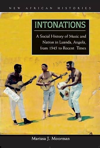 Intonations: A Social History of Music and Nation in Luanda, Angola, from 1945 to Recent Times - Click to Buy