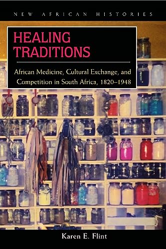 Healing Traditions: African Medicine, Cultural Exchange, and Competition in South Africa, 1820-1948 - Click to Buy