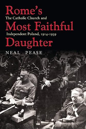 Rome’s Most Faithful Daughter: The Catholic Church and Independent Poland, 1914–1939