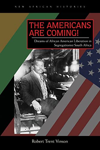The Americans Are Coming!: Dreams of African American Liberation in Segregationist South Africa - Click to Buy
