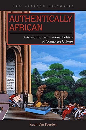 Authentically African: Arts and the Transnational Politics of Congolese Culture (New African Histories)