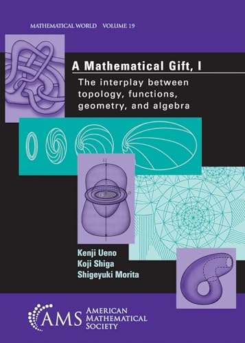 A Mathematical Gift, 1: The Interplay Between Topology, Functions, Geometry, and Algebra (Mathematical World) (v. 1) - Click to Buy
