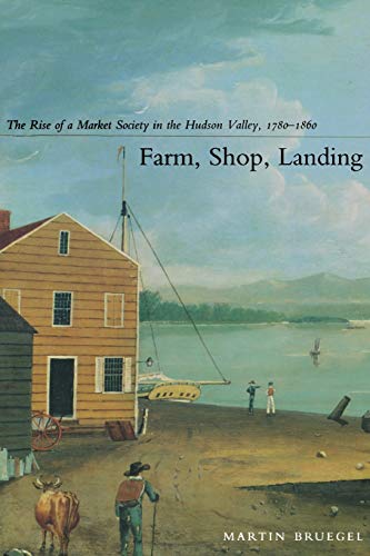 Farm, Shop, Landing: The Rise of a Market Society in the Hudson Valley, 1780–1860 - Click to Buy