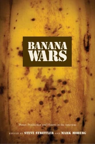 Banana Wars: Power, Production, and History in the Americas - Click to Buy