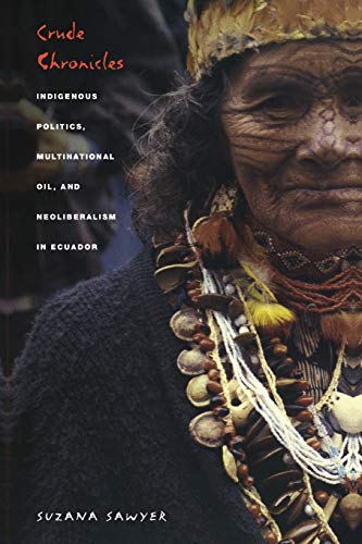 Crude Chronicles: Indigenous Politics, Multinational Oil, and Neoliberalism in Ecuador (American Encounters/Global Interactions) - Click to Buy