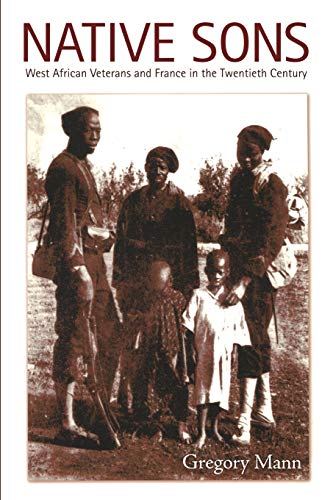 Native Sons: West African Veterans and France in the Twentieth Century (Politics, History, and Culture) - Click to Buy