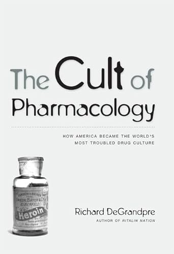 The Cult of Pharmacology: How America Became the World’s Most Troubled Drug Culture - Click to Buy