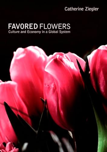 Favored Flowers: Culture and Economy in a Global System - Click to Buy