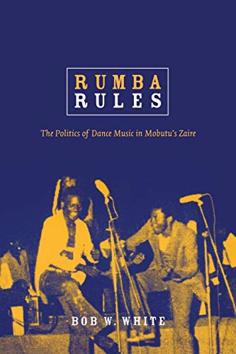 Rumba Rules: The Politics of Dance Music in Mobutu's Zaire - Click to Buy