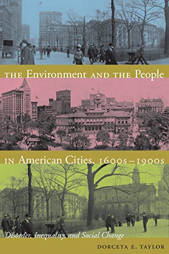 The Environment and the People in American Cities, 1600s-1900s: Disorder, Inequality, and Social Change - Click to Buy