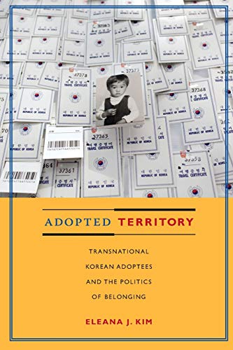 Adopted Territory: Transnational Korean Adoptees and the Politics of Belonging - Click to Buy